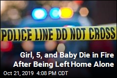Girl, 5, and Baby Die in Fire After Being Left Home Alone