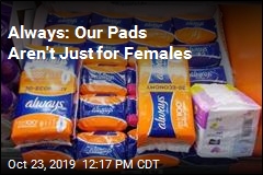Always: Our Pads Aren&#39;t Just for Females