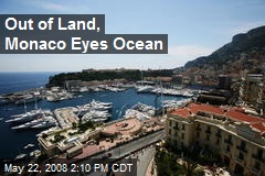 Out of Land, Monaco Eyes Ocean