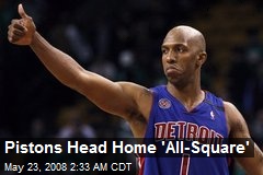 Pistons Head Home 'All-Square'