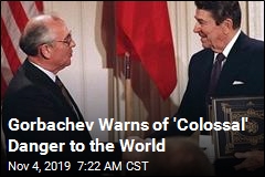 Gorbachev Warns of &#39;Colossal&#39; Danger to the World