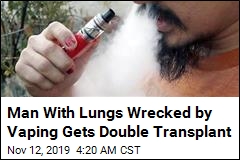 Man With Vaping Injuries Gets Double Lung Transplant