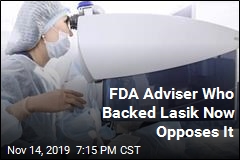 FDA Adviser Who Backed Lasik Now Opposes It