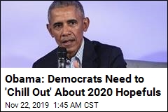Obama: Democrats Need to &#39;Chill Out&#39; About 2020 Hopefuls