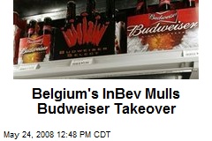 Belgium's InBev Mulls Budweiser Takeover