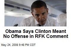 Obama Says Clinton Meant No Offense in RFK Comment