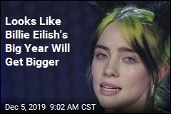 Looks Like Billie Eilish&#39;s Big Year Will Get Bigger