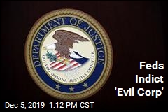 Justice Department Indicts &#39;Evil Corp&#39;