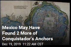 Mexico May Have Found 2 More of Conquistador&#39;s Anchors