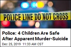 Police: 4 Children Are Safe After Apparent Murder-Suicide