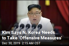 Kim Says N. Korea Needs to Take &#39;Offensive Measures&#39;