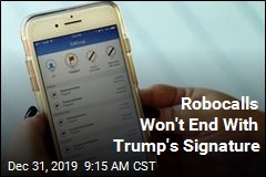 Why Robocalls Won&#39;t End With Trump&#39;s Signature