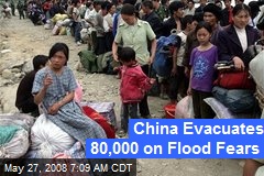 China Evacuates 80,000 on Flood Fears