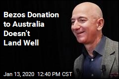 Bezos Donation to Australia Doesn&#39;t Land Well