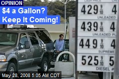 $4 a Gallon? Keep It Coming!
