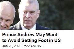 Prince Andrew May Want to Avoid Setting Foot in US