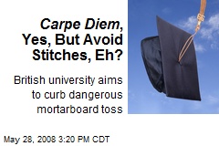 Carpe Diem , Yes, But Avoid Stitches, Eh?