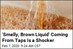 &#39;Smell, Brown Liquid&#39; Coming From Taps Is a Shocker