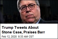 Trump Gives Barr Props for &#39;Taking Charge&#39; of Stone Case