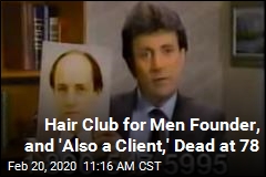 Founder and &#39;Also a Client&#39; of Hair Club for Men Dead at 78