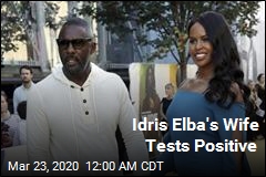 Idris Elba&#39;s Wife Tests Positive