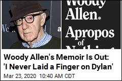 Woody Allen&#39;s Memoir Is Out: &#39;I Never Laid a Finger on Dylan&#39;