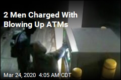 2 Men Charged With Blowing Up ATMs