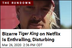 Bizarre Tiger King on Netflix Is Enthralling, Disturbing