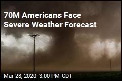 70M Americans Face Severe Weather Forecast