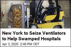 New York to Seize Ventilators to Help Swamped Hospitals