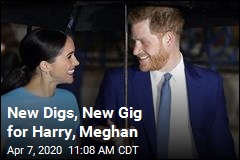 New Digs, New Gig for Harry, Meghan