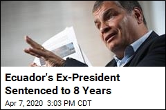 Ecuador&#39;s Ex-President Sentenced to 8 Years