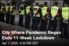 City Where Pandemic Began Ends 11-Week Lockdown