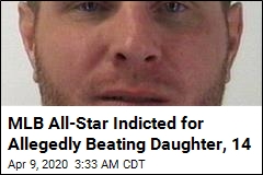 MLB All-Star Indicted for Allegedly Beating Daughter, 14