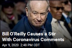 Bill O&#39;Reilly Defends His Coronavirus Comments