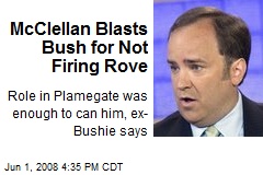 McClellan Blasts Bush for Not Firing Rove