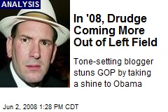 In '08, Drudge Coming More Out of Left Field