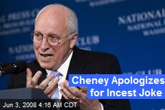 Cheney Apologizes for Incest Joke