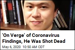&#39;On Verge&#39; of Coronavirus Findings, He Was Shot Dead