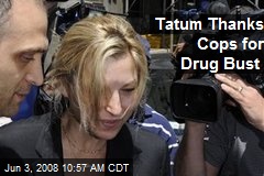 Tatum Thanks Cops for Drug Bust