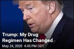 Trump: I&#39;m Done With Hydroxychloroquine