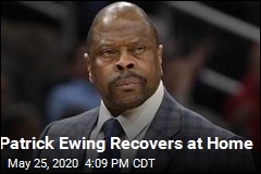 COVID-19 Patient Patrick Ewing Is &#39;Getting Better&#39; at Home Now