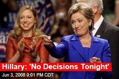 Hillary: 'No Decisions Tonight'