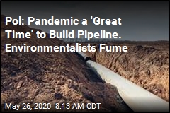 Pandemic&#39;s Bright Side, per Politician: No Pipeline Protests