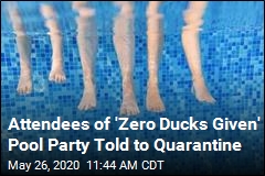 Attendees of &#39;Zero Ducks Given&#39; Pool Party Told to Quarantine