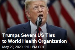 Trump: US Is Done With World Health Organization