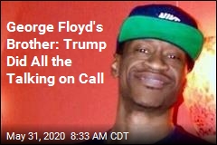 George Floyd&#39;s Brother: Trump Called, Didn&#39;t Let Me Speak