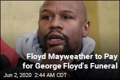 Floyd Mayweather Will Pay for George Floyd&#39;s Funeral