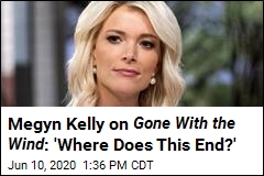 Megyn Kelly on Gone With the Wind : &#39;Where Does This End?