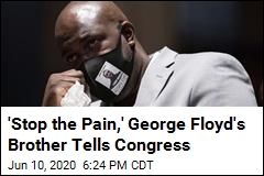 George Floyd&#39;s Brother Asks Congress to &#39;Make It Stop&#39;